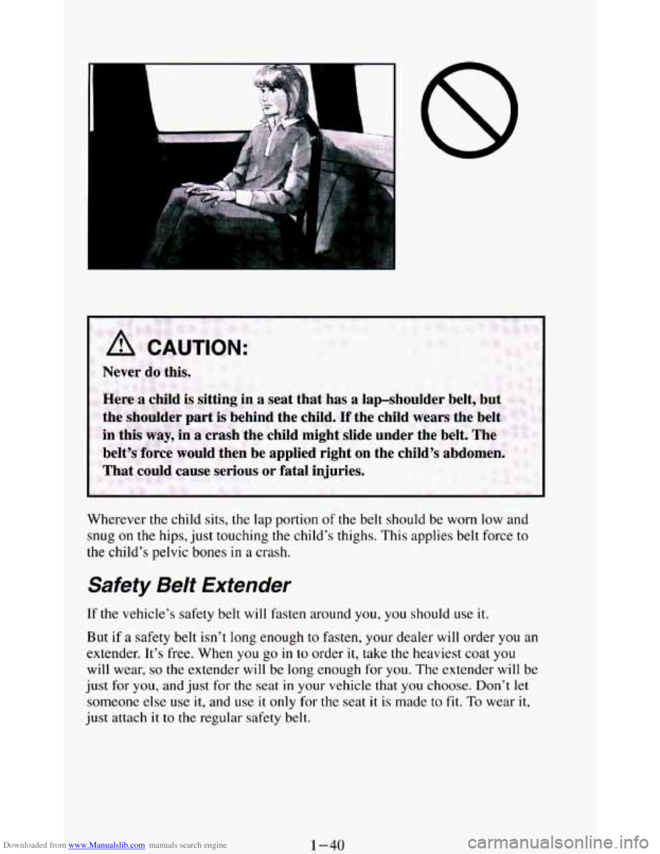 CHEVROLET BLAZER 1994 2.G Workshop Manual Downloaded from www.Manualslib.com manuals search engine I .That could cause serious or fatal injuries.
Wherever the child sits, the lap portion of the belt should be worn low and
snug
on t CHEVROLET BLAZER 1994 2.G Workshop Manual Downloaded from www.Manualslib.com manuals search engine I .That could cause serious or fatal injuries.
Wherever the child sits, the lap portion of the belt should be worn low and
snug
on t