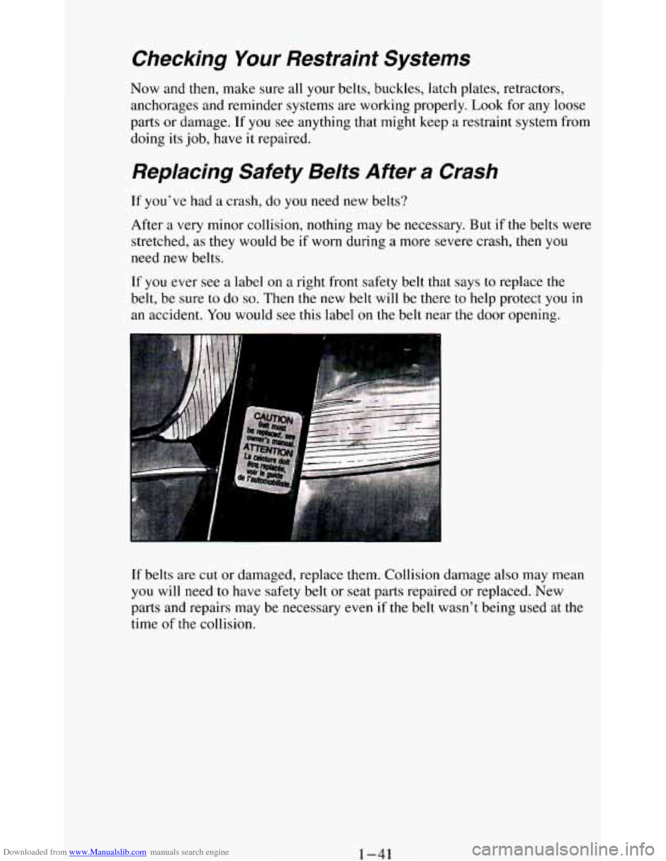 CHEVROLET BLAZER 1994 2.G Workshop Manual Downloaded from www.Manualslib.com manuals search engine Checking Your Restraint Systems
Now and then, make sure all your belts, buckles, latch plates, retractors,
anchorages and reminder sys CHEVROLET BLAZER 1994 2.G Workshop Manual Downloaded from www.Manualslib.com manuals search engine Checking Your Restraint Systems
Now and then, make sure all your belts, buckles, latch plates, retractors,
anchorages and reminder sys