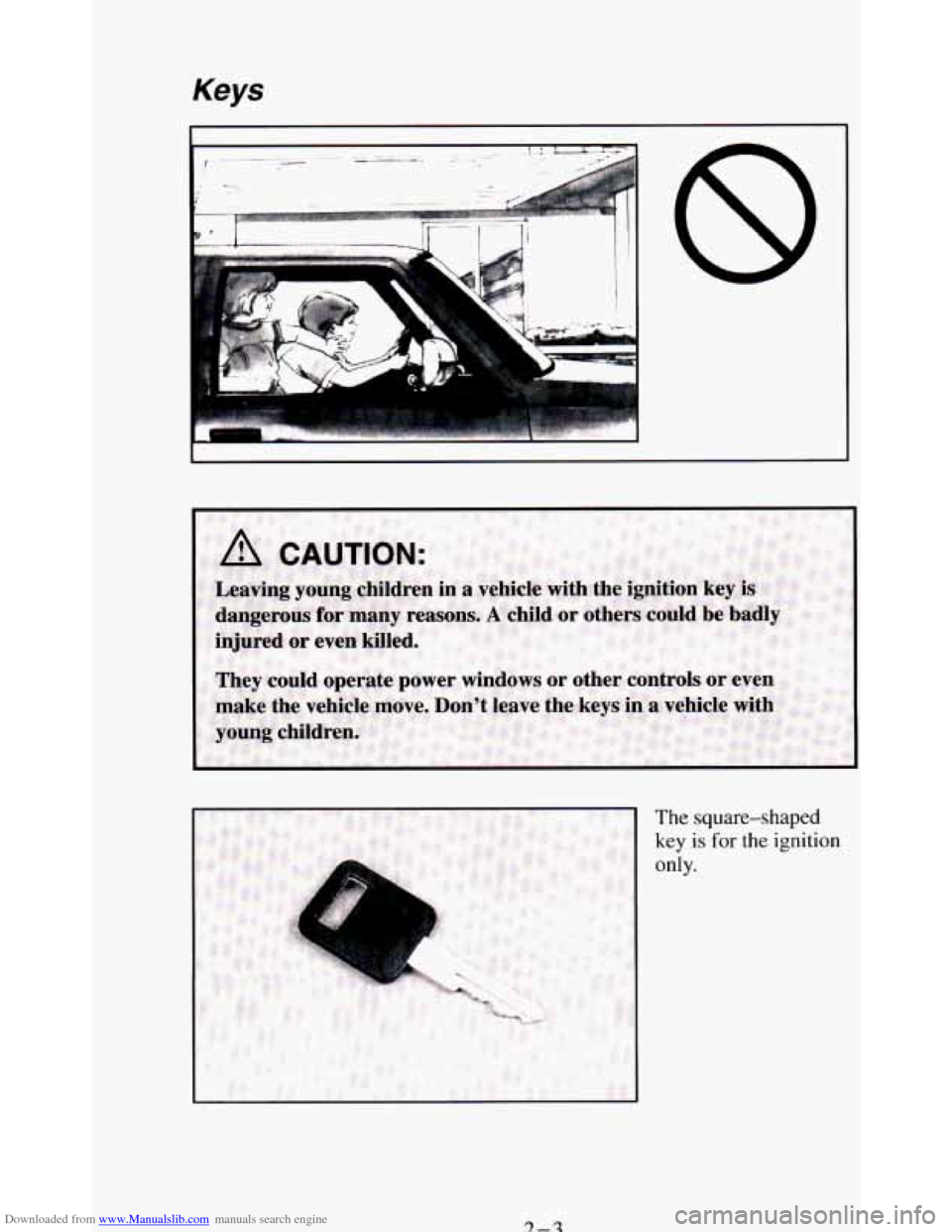 CHEVROLET BLAZER 1994 2.G Workshop Manual Downloaded from www.Manualslib.com manuals search engine Keys
The square-shaped
key is for the ignition
only. CHEVROLET BLAZER 1994 2.G Workshop Manual Downloaded from www.Manualslib.com manuals search engine Keys
The square-shaped
key is for the ignition
only.