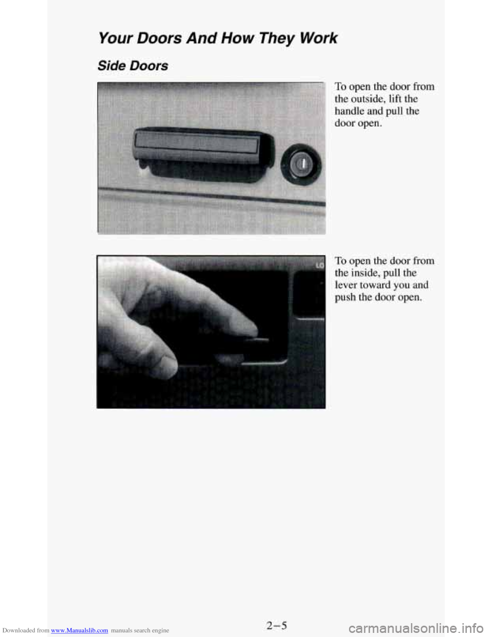 CHEVROLET BLAZER 1994 2.G Workshop Manual Downloaded from www.Manualslib.com manuals search engine Your Doors And How They Work
Side Doors
To open the door f~
the outside, lift the
handle and pull the
door open.
*om
To open the do CHEVROLET BLAZER 1994 2.G Workshop Manual Downloaded from www.Manualslib.com manuals search engine Your Doors And How They Work
Side Doors
To open the door f~
the outside, lift the
handle and pull the
door open.
*om
To open the do