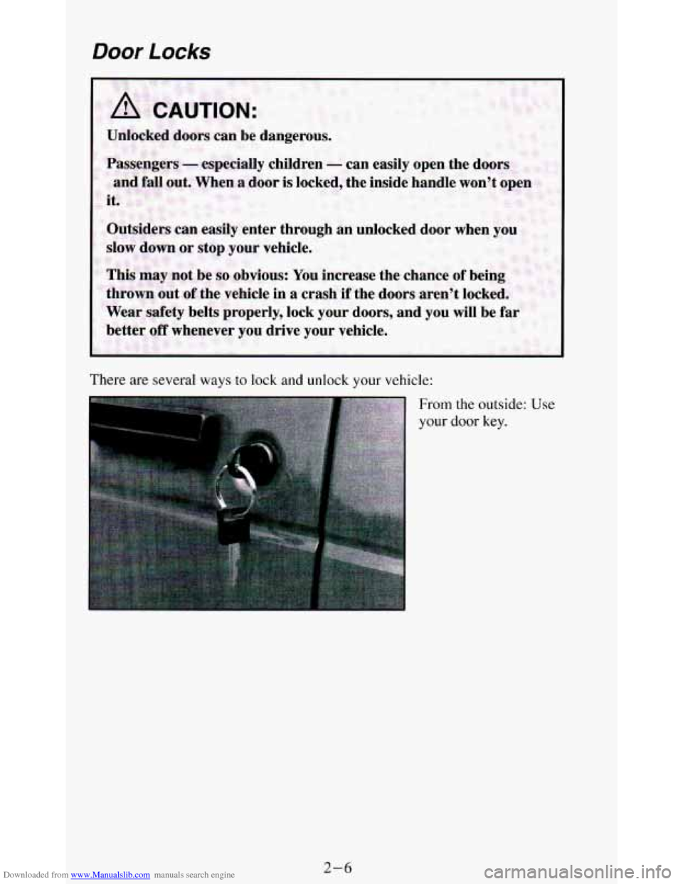 CHEVROLET BLAZER 1994 2.G Workshop Manual Downloaded from www.Manualslib.com manuals search engine Door Locks
There are several ways to lock and unlock your vehicle:
From the outside: Use
your door key.
2-6 CHEVROLET BLAZER 1994 2.G Workshop Manual Downloaded from www.Manualslib.com manuals search engine Door Locks
There are several ways to lock and unlock your vehicle:
From the outside: Use
your door key.
2-6