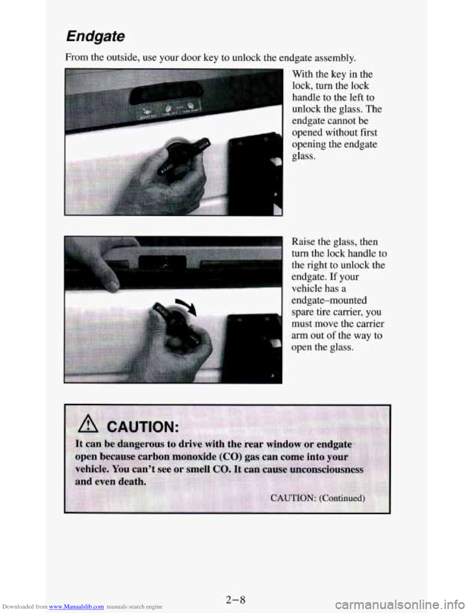 CHEVROLET BLAZER 1994 2.G Repair Manual Downloaded from www.Manualslib.com manuals search engine Endgate
From the outside, use your door key to unlock the endgate assembly.
With the key in the
lock, turn the lock
handle to CHEVROLET BLAZER 1994 2.G Repair Manual Downloaded from www.Manualslib.com manuals search engine Endgate
From the outside, use your door key to unlock the endgate assembly.
With the key in the
lock, turn the lock
handle to