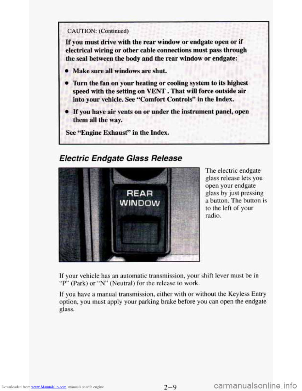 CHEVROLET BLAZER 1994 2.G Repair Manual Downloaded from www.Manualslib.com manuals search engine Electric Endgafe Glass Release
The electric endgate
glass release lets you
open your endgate
glass by just pressing
a button. The CHEVROLET BLAZER 1994 2.G Repair Manual Downloaded from www.Manualslib.com manuals search engine Electric Endgafe Glass Release
The electric endgate
glass release lets you
open your endgate
glass by just pressing
a button. The