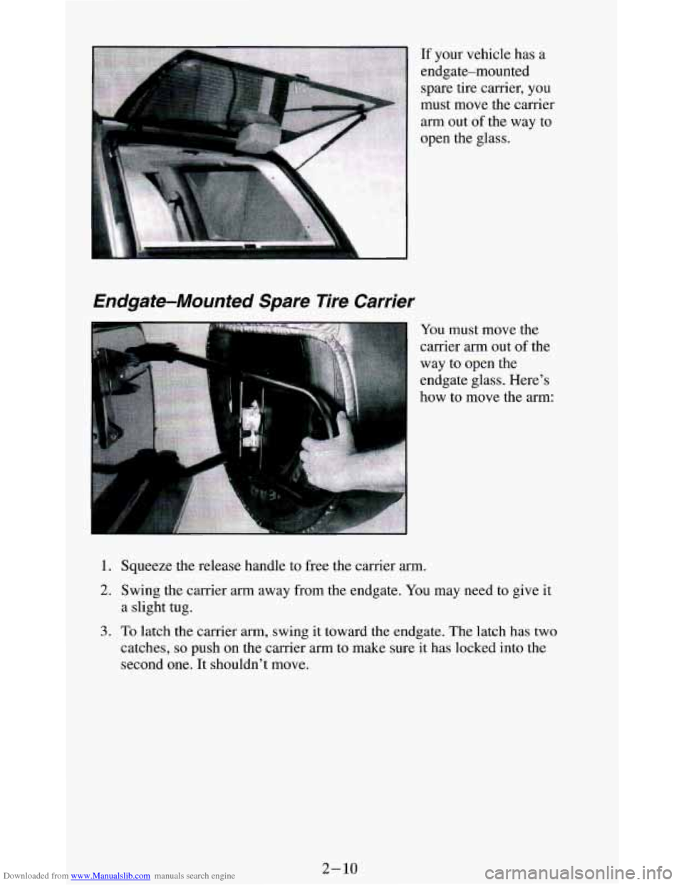 CHEVROLET BLAZER 1994 2.G Repair Manual Downloaded from www.Manualslib.com manuals search engine Endgate-Mounted Spare Tire Carrier
If your vehicle has a
endgate-mounted spare tire carrier, you
must move the carrier
arm out o CHEVROLET BLAZER 1994 2.G Repair Manual Downloaded from www.Manualslib.com manuals search engine Endgate-Mounted Spare Tire Carrier
If your vehicle has a
endgate-mounted spare tire carrier, you
must move the carrier
arm out o