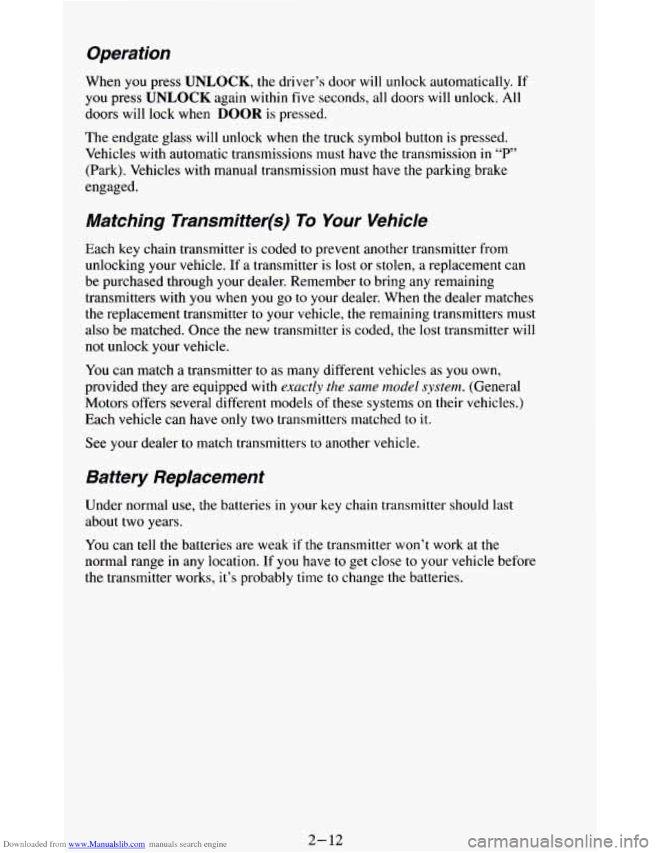 CHEVROLET BLAZER 1994 2.G Repair Manual Downloaded from www.Manualslib.com manuals search engine Operation
When you press UNLOCK, the driver’s door will unlock automatically. If
you press UNLOCK again within five seconds, all doors CHEVROLET BLAZER 1994 2.G Repair Manual Downloaded from www.Manualslib.com manuals search engine Operation
When you press UNLOCK, the driver’s door will unlock automatically. If
you press UNLOCK again within five seconds, all doors