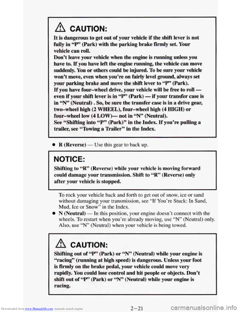CHEVROLET BLAZER 1994 2.G Owners Manual Downloaded from www.Manualslib.com manuals search engine 1 
R (Reverse) - Use this gear  to back  up. 
NOTICE: 
Shifting  to “R” (Reverse)  while  your  vehicle  is moving  forward 
could  damage 