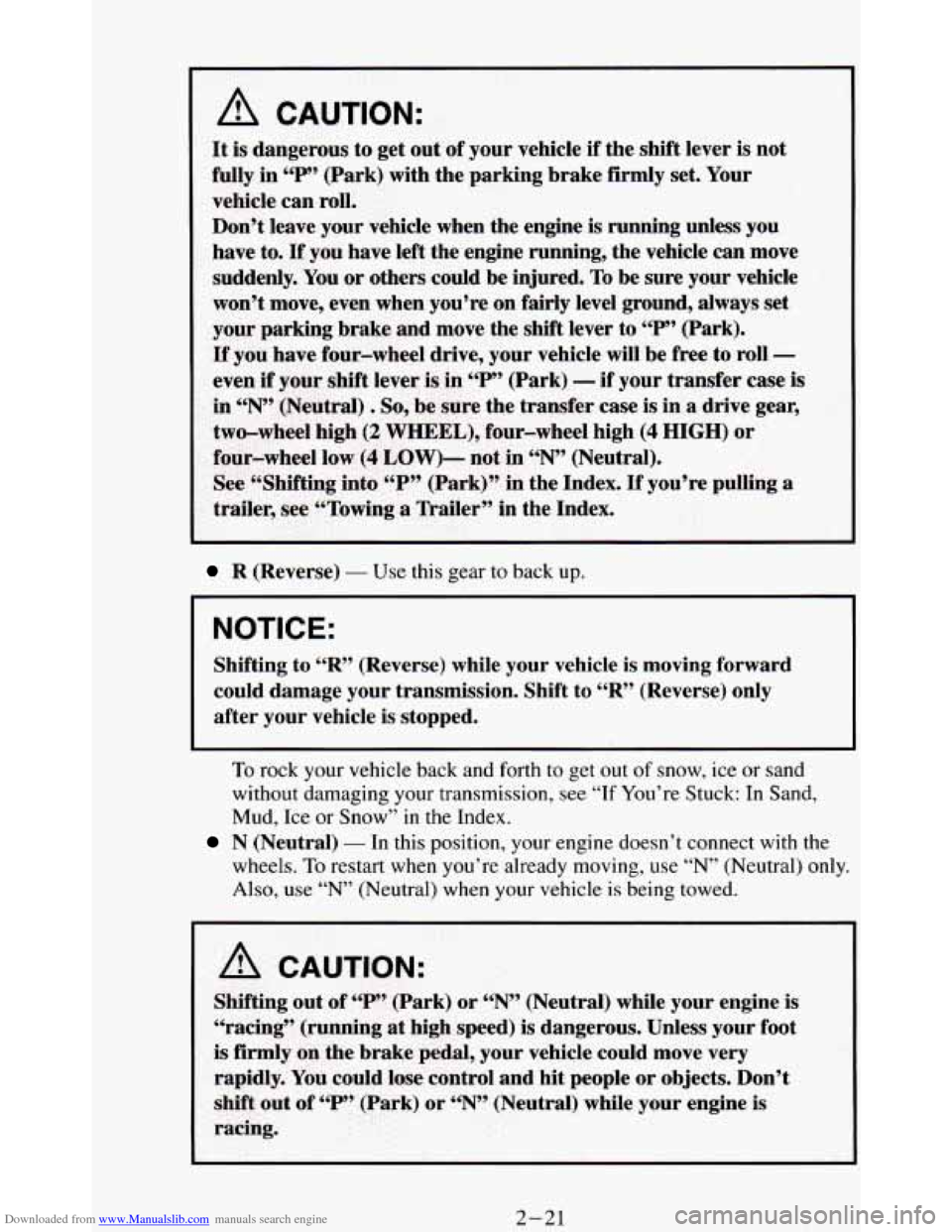 CHEVROLET BLAZER 1994 2.G Manual PDF Downloaded from www.Manualslib.com manuals search engine 1
R (Reverse) - Use this gear to back up.
NOTICE:
Shifting to “R” (Reverse) while your vehicle is moving forward
could damage CHEVROLET BLAZER 1994 2.G Manual PDF Downloaded from www.Manualslib.com manuals search engine 1
R (Reverse) - Use this gear to back up.
NOTICE:
Shifting to “R” (Reverse) while your vehicle is moving forward
could damage