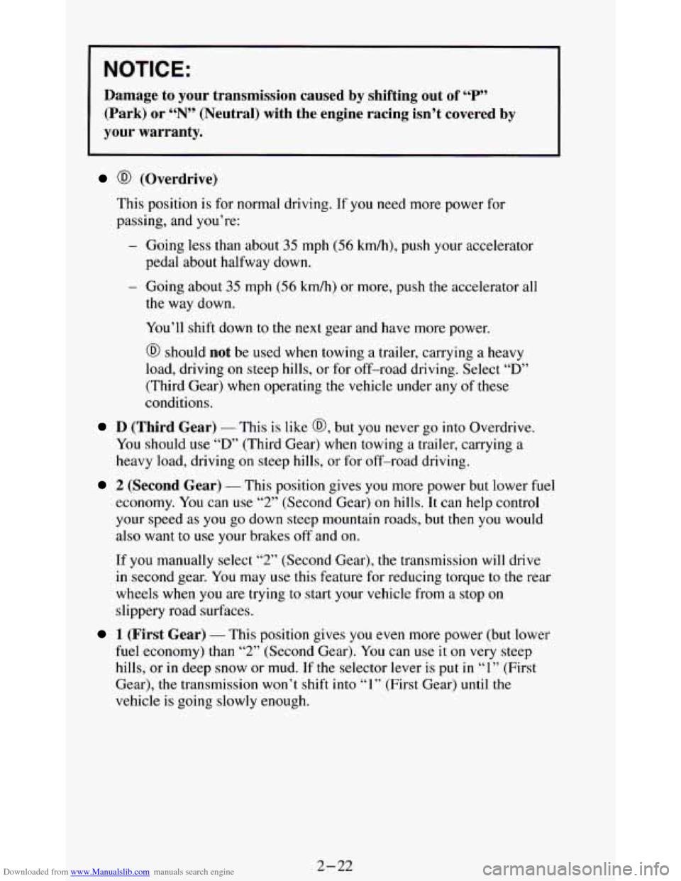 CHEVROLET BLAZER 1994 2.G Manual PDF Downloaded from www.Manualslib.com manuals search engine NOTICE:
Damage to your transmission caused by shifting out of “P”
(Park) or “N” (Neutral) with the engine racing isn’t CHEVROLET BLAZER 1994 2.G Manual PDF Downloaded from www.Manualslib.com manuals search engine NOTICE:
Damage to your transmission caused by shifting out of “P”
(Park) or “N” (Neutral) with the engine racing isn’t