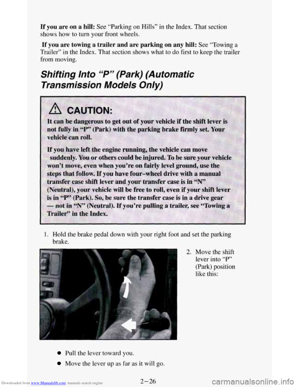 CHEVROLET BLAZER 1994 2.G Manual PDF Downloaded from www.Manualslib.com manuals search engine If you are on a hill: See “Parking on Hills” in the Index. That section
shows how to turn your front wheels.
If you are towing CHEVROLET BLAZER 1994 2.G Manual PDF Downloaded from www.Manualslib.com manuals search engine If you are on a hill: See “Parking on Hills” in the Index. That section
shows how to turn your front wheels.
If you are towing