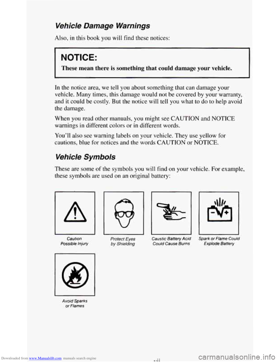 CHEVROLET BLAZER 1994 2.G Owners Manual Downloaded from www.Manualslib.com manuals search engine Vehicle Damage Warnings
Also, in this book you will find these notices:
NOTICE:
These mean there is something that could damage your CHEVROLET BLAZER 1994 2.G Owners Manual Downloaded from www.Manualslib.com manuals search engine Vehicle Damage Warnings
Also, in this book you will find these notices:
NOTICE:
These mean there is something that could damage your