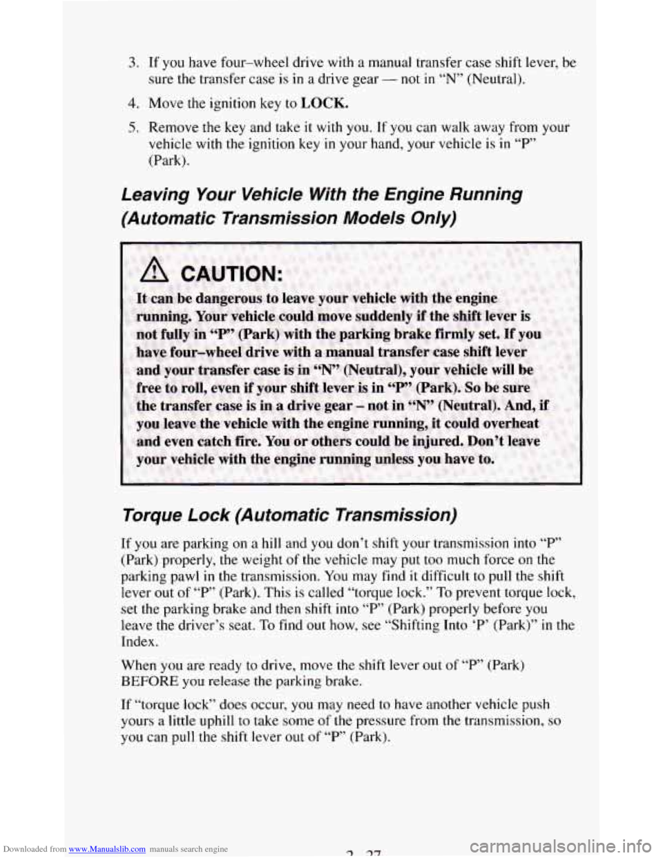 CHEVROLET BLAZER 1994 2.G Manual Online Downloaded from www.Manualslib.com manuals search engine 3. If you have four-wheel drive with a manual transfer case shift lever, be
sure
the transfer case is in a drive gear - not in “N” CHEVROLET BLAZER 1994 2.G Manual Online Downloaded from www.Manualslib.com manuals search engine 3. If you have four-wheel drive with a manual transfer case shift lever, be
sure
the transfer case is in a drive gear - not in “N”