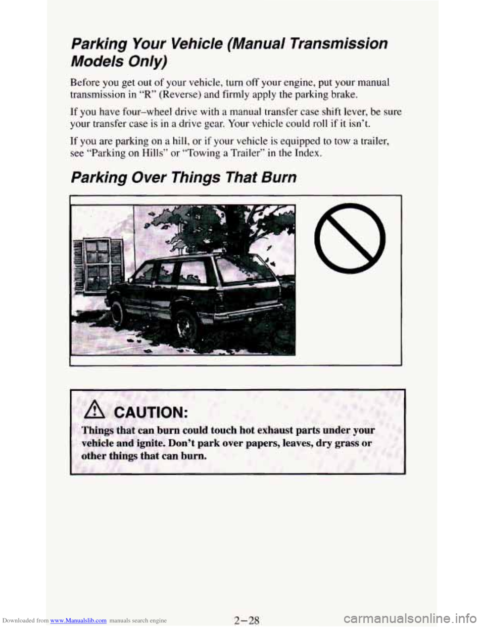 CHEVROLET BLAZER 1994 2.G Manual Online Downloaded from www.Manualslib.com manuals search engine Parking Your Vehicle (Manual Transmission
Models Only)
Before you get out of your vehicle, turn off your engine, put your manual CHEVROLET BLAZER 1994 2.G Manual Online Downloaded from www.Manualslib.com manuals search engine Parking Your Vehicle (Manual Transmission
Models Only)
Before you get out of your vehicle, turn off your engine, put your manual
