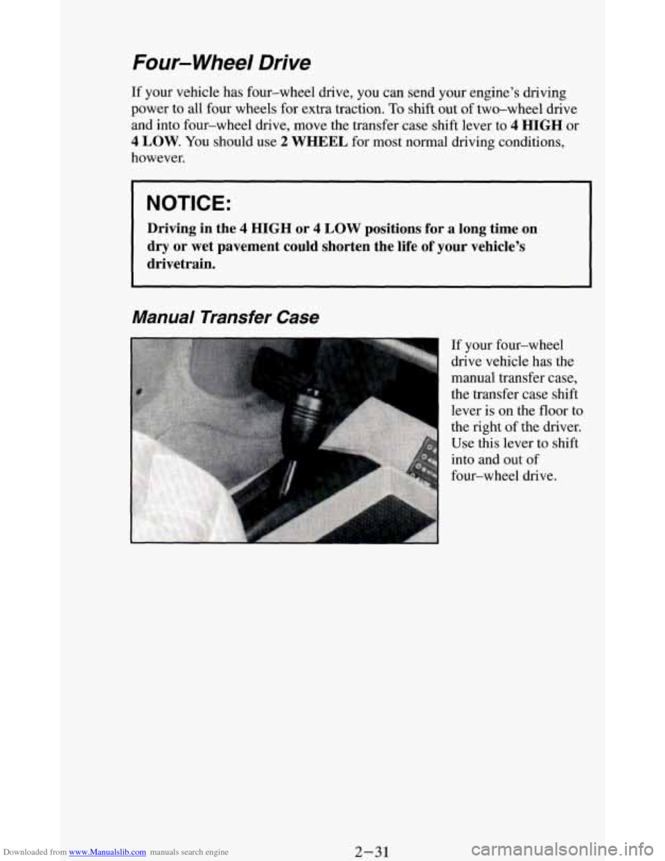 CHEVROLET BLAZER 1994 2.G Manual Online Downloaded from www.Manualslib.com manuals search engine Four-wheel Drive
If your vehicle has four-wheel drive, you can send your engine\
’s driving
power
to all four wheels for e CHEVROLET BLAZER 1994 2.G Manual Online Downloaded from www.Manualslib.com manuals search engine Four-wheel Drive
If your vehicle has four-wheel drive, you can send your engine\
’s driving
power
to all four wheels for e
