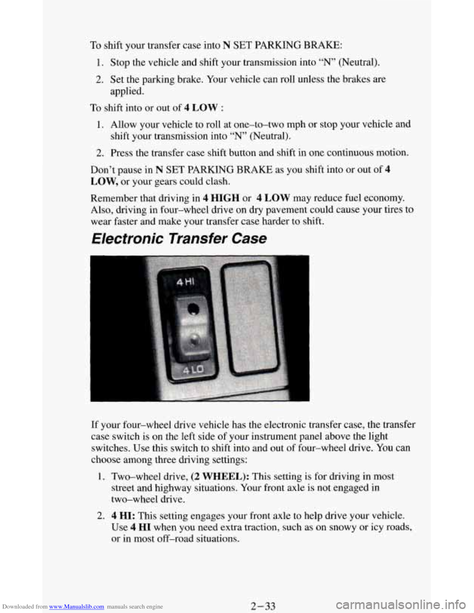 CHEVROLET BLAZER 1994 2.G Manual Online Downloaded from www.Manualslib.com manuals search engine To shift your transfer case into N SET PARKING BRAKE:
1. Stop the vehicle and shift your transmission into “N” (Neutral).
2. Set th CHEVROLET BLAZER 1994 2.G Manual Online Downloaded from www.Manualslib.com manuals search engine To shift your transfer case into N SET PARKING BRAKE:
1. Stop the vehicle and shift your transmission into “N” (Neutral).
2. Set th