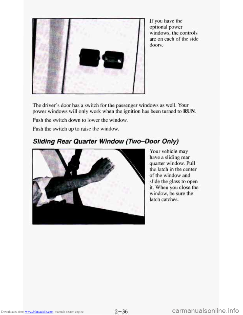 CHEVROLET BLAZER 1994 2.G Manual Online Downloaded from www.Manualslib.com manuals search engine If you have the
optional power
windows, the controls
are on each
of the side
doors.
The driver’s door has
a switch for the p CHEVROLET BLAZER 1994 2.G Manual Online Downloaded from www.Manualslib.com manuals search engine If you have the
optional power
windows, the controls
are on each
of the side
doors.
The driver’s door has
a switch for the p