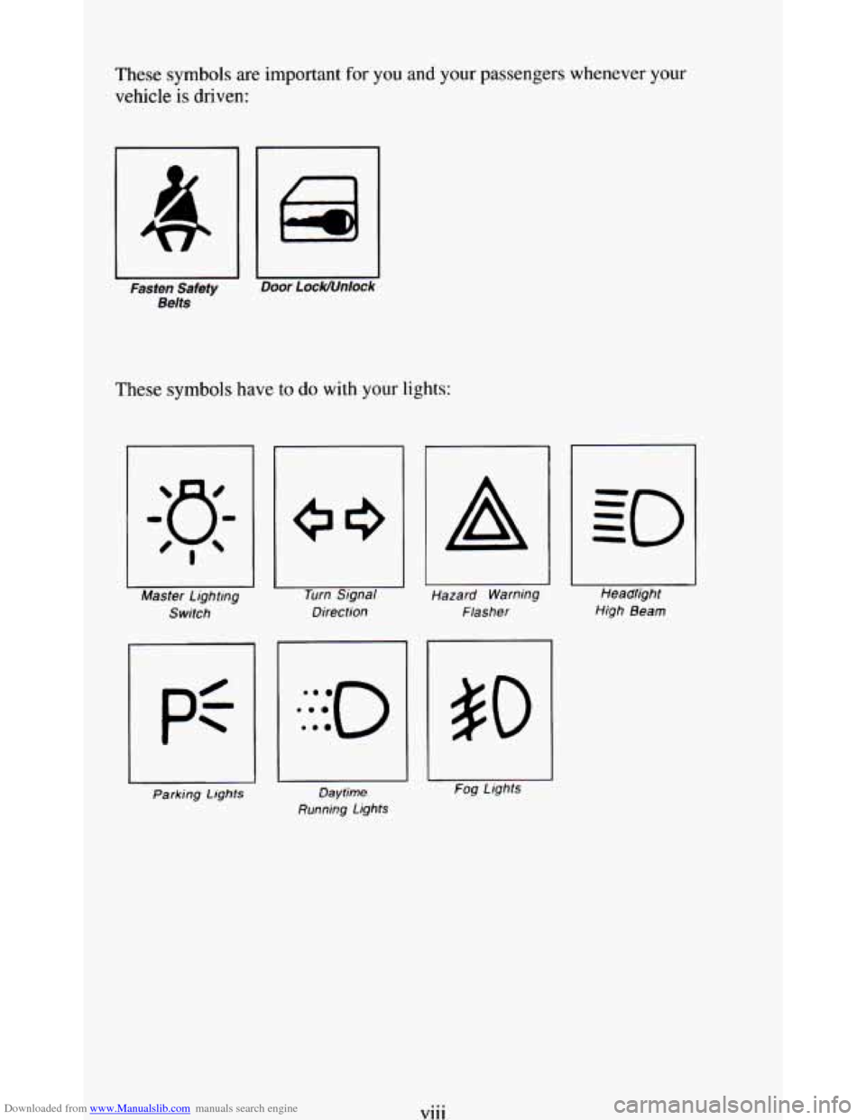 CHEVROLET BLAZER 1994 2.G Owners Manual Downloaded from www.Manualslib.com manuals search engine These symbols are important for you and your passengers whenever your
vehicle
is driven:
1 I
Fasfen Safety Door LocWUnlock
Belts
These CHEVROLET BLAZER 1994 2.G Owners Manual Downloaded from www.Manualslib.com manuals search engine These symbols are important for you and your passengers whenever your
vehicle
is driven:
1 I
Fasfen Safety Door LocWUnlock
Belts
These