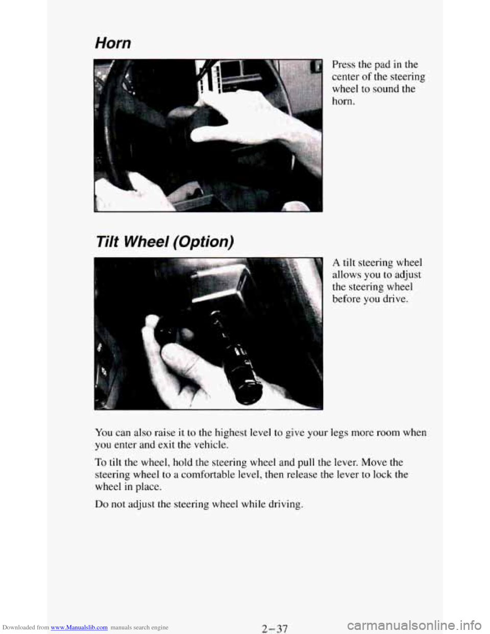 CHEVROLET BLAZER 1994 2.G Owners Manual Downloaded from www.Manualslib.com manuals search engine Horn
Press the pad in the
center
of the steering
wheel
to sound the
horn.
Tilt Wheel (Option)
A tilt steering wheel
allows
you to CHEVROLET BLAZER 1994 2.G Owners Manual Downloaded from www.Manualslib.com manuals search engine Horn
Press the pad in the
center
of the steering
wheel
to sound the
horn.
Tilt Wheel (Option)
A tilt steering wheel
allows
you to