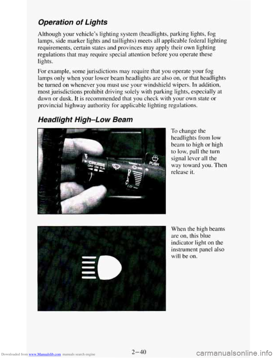 CHEVROLET BLAZER 1994 2.G Owners Manual Downloaded from www.Manualslib.com manuals search engine Operation of Lights
Although your vehicles lighting system (headlights, parking lig\
hts, fog
lamps, side marker lights and taill CHEVROLET BLAZER 1994 2.G Owners Manual Downloaded from www.Manualslib.com manuals search engine Operation of Lights
Although your vehicles lighting system (headlights, parking lig\
hts, fog
lamps, side marker lights and taill