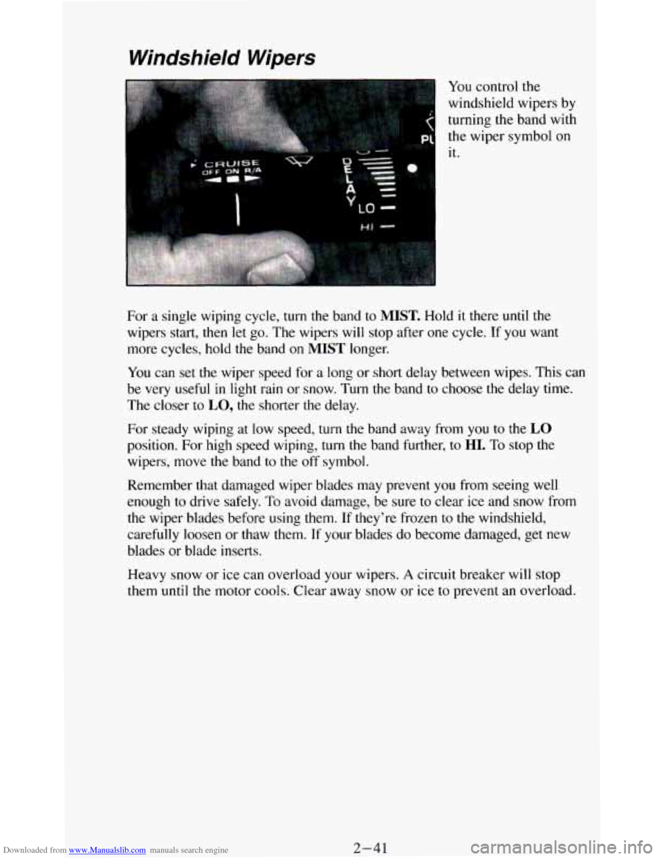 CHEVROLET BLAZER 1994 2.G Owners Manual Downloaded from www.Manualslib.com manuals search engine Windshield Wipers
You control the
windshield wipers by
turning the band with
the wiper symbol on
it.
For
a single wiping cycle, CHEVROLET BLAZER 1994 2.G Owners Manual Downloaded from www.Manualslib.com manuals search engine Windshield Wipers
You control the
windshield wipers by
turning the band with
the wiper symbol on
it.
For
a single wiping cycle,