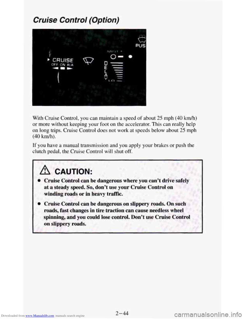 CHEVROLET BLAZER 1994 2.G Owners Manual Downloaded from www.Manualslib.com manuals search engine Cruise Control (Option)
With Cruise Control, you can maintain a speed of about 25 mph (40 kdh)
or more without keeping your foot
on CHEVROLET BLAZER 1994 2.G Owners Manual Downloaded from www.Manualslib.com manuals search engine Cruise Control (Option)
With Cruise Control, you can maintain a speed of about 25 mph (40 kdh)
or more without keeping your foot
on
