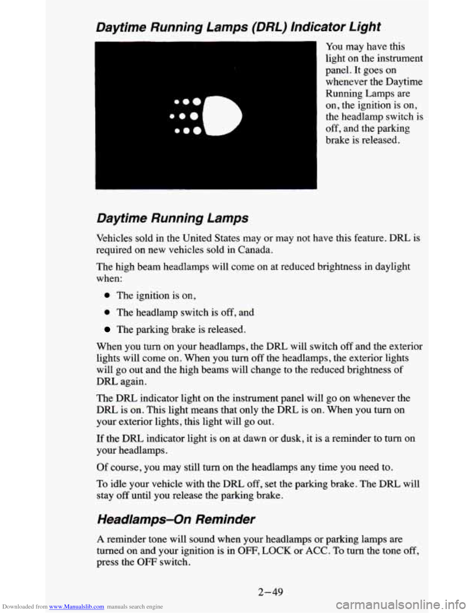 CHEVROLET BLAZER 1995 2.G Owners Manual Downloaded from www.Manualslib.com manuals search engine Daytime Running Lamps (DRL) Indicator Light
You may have this
light on the instrument
panel. It goes on whenever the Daytime
R CHEVROLET BLAZER 1995 2.G Owners Manual Downloaded from www.Manualslib.com manuals search engine Daytime Running Lamps (DRL) Indicator Light
You may have this
light on the instrument
panel. It goes on whenever the Daytime
R