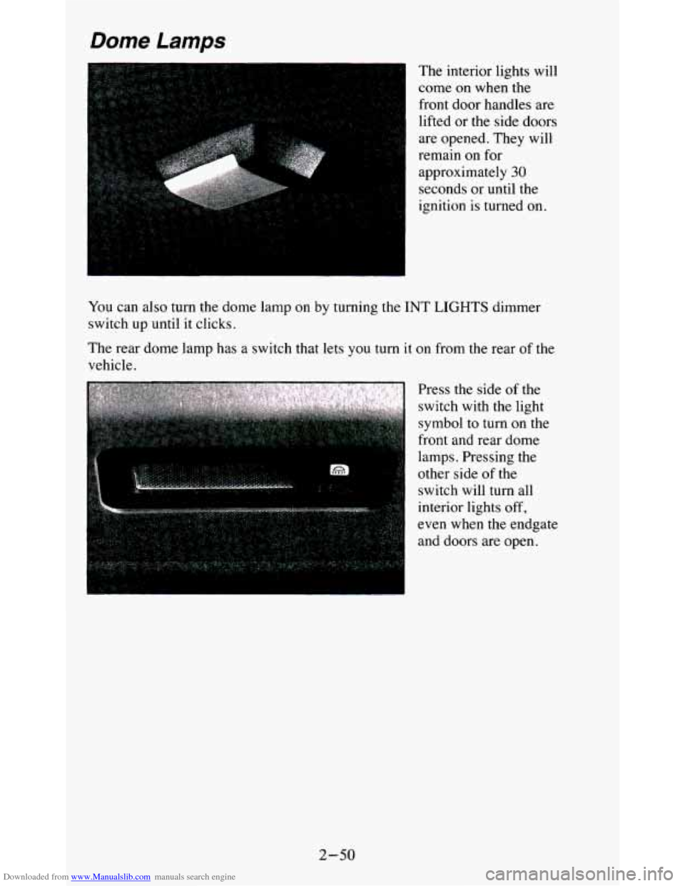 CHEVROLET BLAZER 1995 2.G Owners Manual Downloaded from www.Manualslib.com manuals search engine Dome Lamps
The interior lights will
come on when the
front door handles are
lifted or the side doors
are opened. They will
r CHEVROLET BLAZER 1995 2.G Owners Manual Downloaded from www.Manualslib.com manuals search engine Dome Lamps
The interior lights will
come on when the
front door handles are
lifted or the side doors
are opened. They will
r