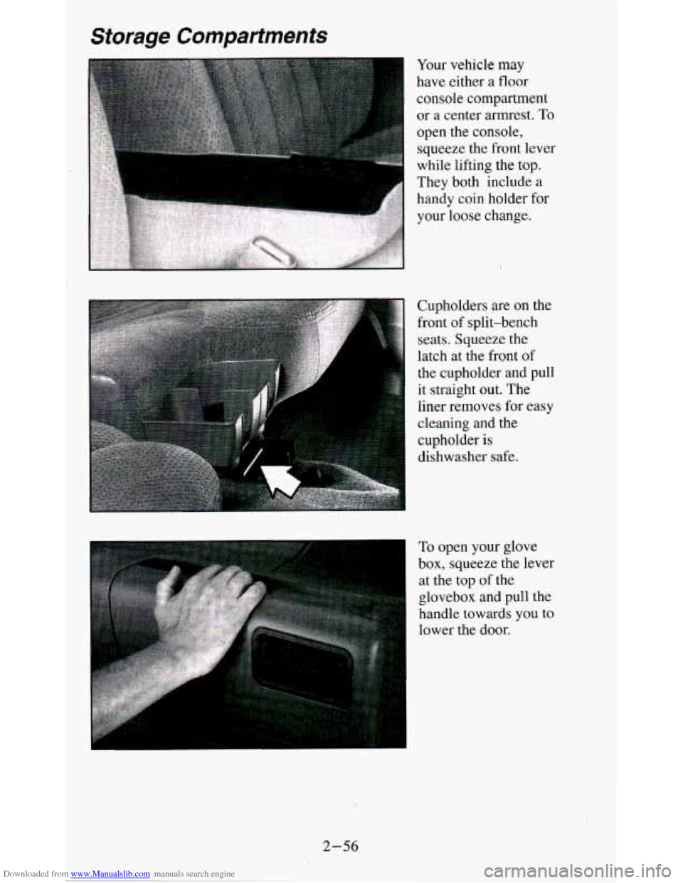 CHEVROLET BLAZER 1995 2.G Owners Manual Downloaded from www.Manualslib.com manuals search engine Storage Compartments
Cupholders are on the
front of split-bench
seats. Squeeze the
latch at the front of
the cupholder and pu CHEVROLET BLAZER 1995 2.G Owners Manual Downloaded from www.Manualslib.com manuals search engine Storage Compartments
Cupholders are on the
front of split-bench
seats. Squeeze the
latch at the front of
the cupholder and pu