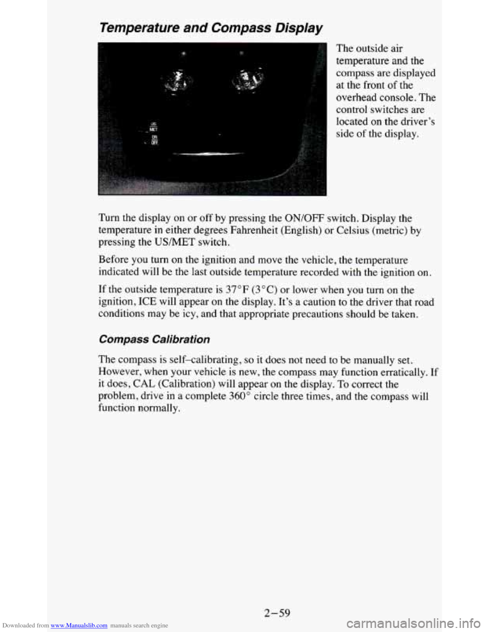 CHEVROLET BLAZER 1995 2.G Owners Manual Downloaded from www.Manualslib.com manuals search engine Temperature and Compass Display
The outside air
temperature and the
compass are displayed
at the front of the
overhead console. CHEVROLET BLAZER 1995 2.G Owners Manual Downloaded from www.Manualslib.com manuals search engine Temperature and Compass Display
The outside air
temperature and the
compass are displayed
at the front of the
overhead console.