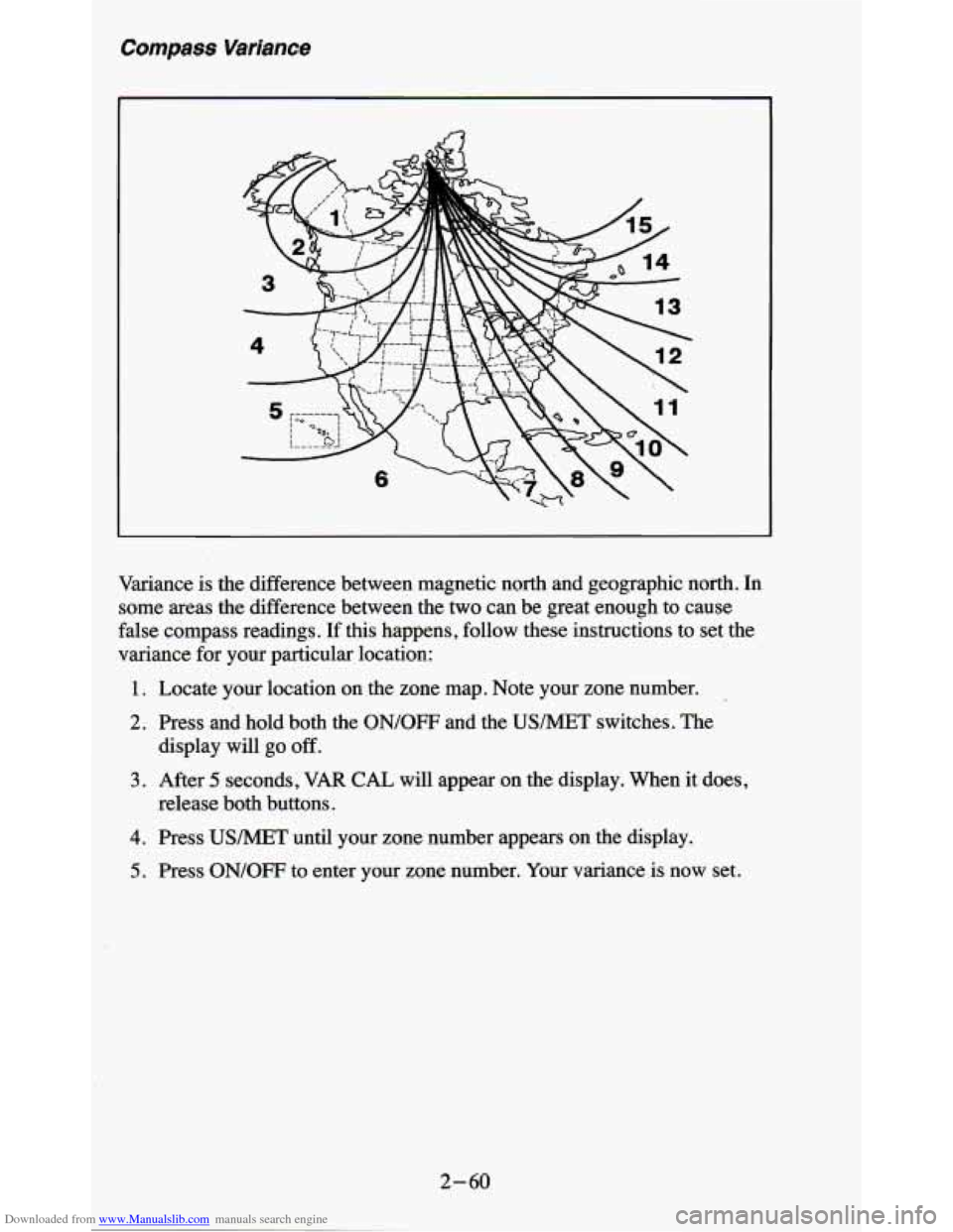 CHEVROLET BLAZER 1995 2.G Owners Manual Downloaded from www.Manualslib.com manuals search engine Compass Variance
Variance is the difference between magnetic north and geographic north. In
some areas the difference between th CHEVROLET BLAZER 1995 2.G Owners Manual Downloaded from www.Manualslib.com manuals search engine Compass Variance
Variance is the difference between magnetic north and geographic north. In
some areas the difference between th