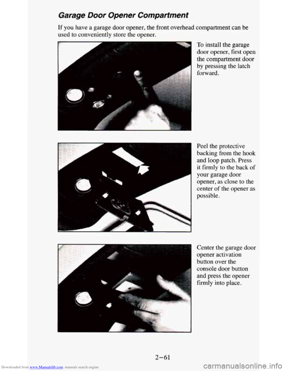 CHEVROLET BLAZER 1995 2.G Owners Manual Downloaded from www.Manualslib.com manuals search engine Garage Door Opener Compartment
If you have a garage door opener, the front overhead compartment can be
used to conveniently store the CHEVROLET BLAZER 1995 2.G Owners Manual Downloaded from www.Manualslib.com manuals search engine Garage Door Opener Compartment
If you have a garage door opener, the front overhead compartment can be
used to conveniently store the