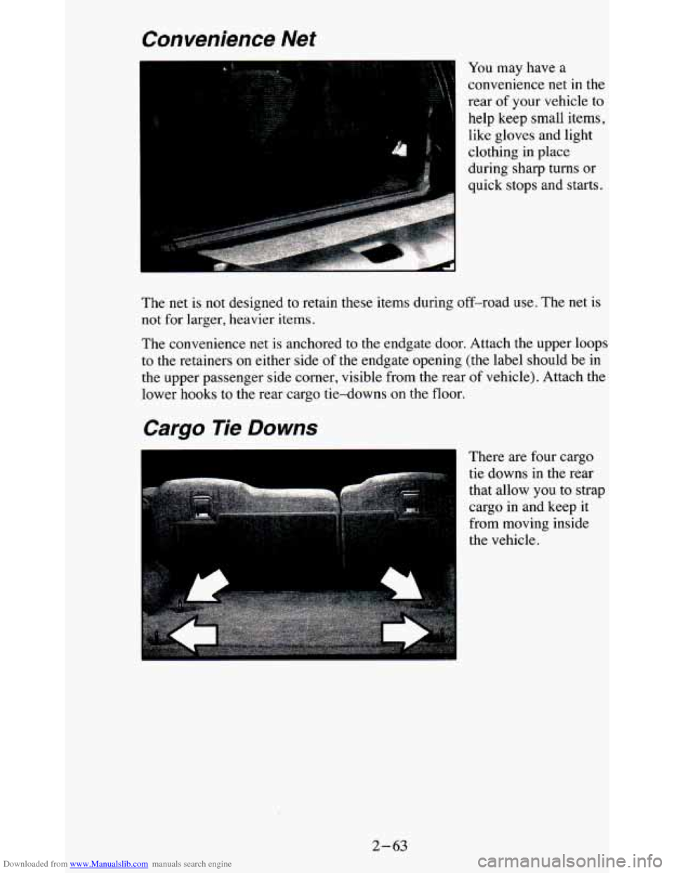 CHEVROLET BLAZER 1995 2.G Owners Manual Downloaded from www.Manualslib.com manuals search engine Convenience Net
You may have a
convenience net
in the
rear
of your vehicle to
help keep small items,
like gloves and light
c CHEVROLET BLAZER 1995 2.G Owners Manual Downloaded from www.Manualslib.com manuals search engine Convenience Net
You may have a
convenience net
in the
rear
of your vehicle to
help keep small items,
like gloves and light
c