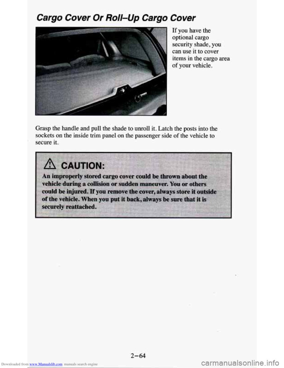 CHEVROLET BLAZER 1995 2.G Owners Manual Downloaded from www.Manualslib.com manuals search engine Cargo Cover Or Roll-Up Cargo Cover
If you have the
optional cargo security shade,
you
can use it to cover
items in the cargo area
CHEVROLET BLAZER 1995 2.G Owners Manual Downloaded from www.Manualslib.com manuals search engine Cargo Cover Or Roll-Up Cargo Cover
If you have the
optional cargo security shade,
you
can use it to cover
items in the cargo area