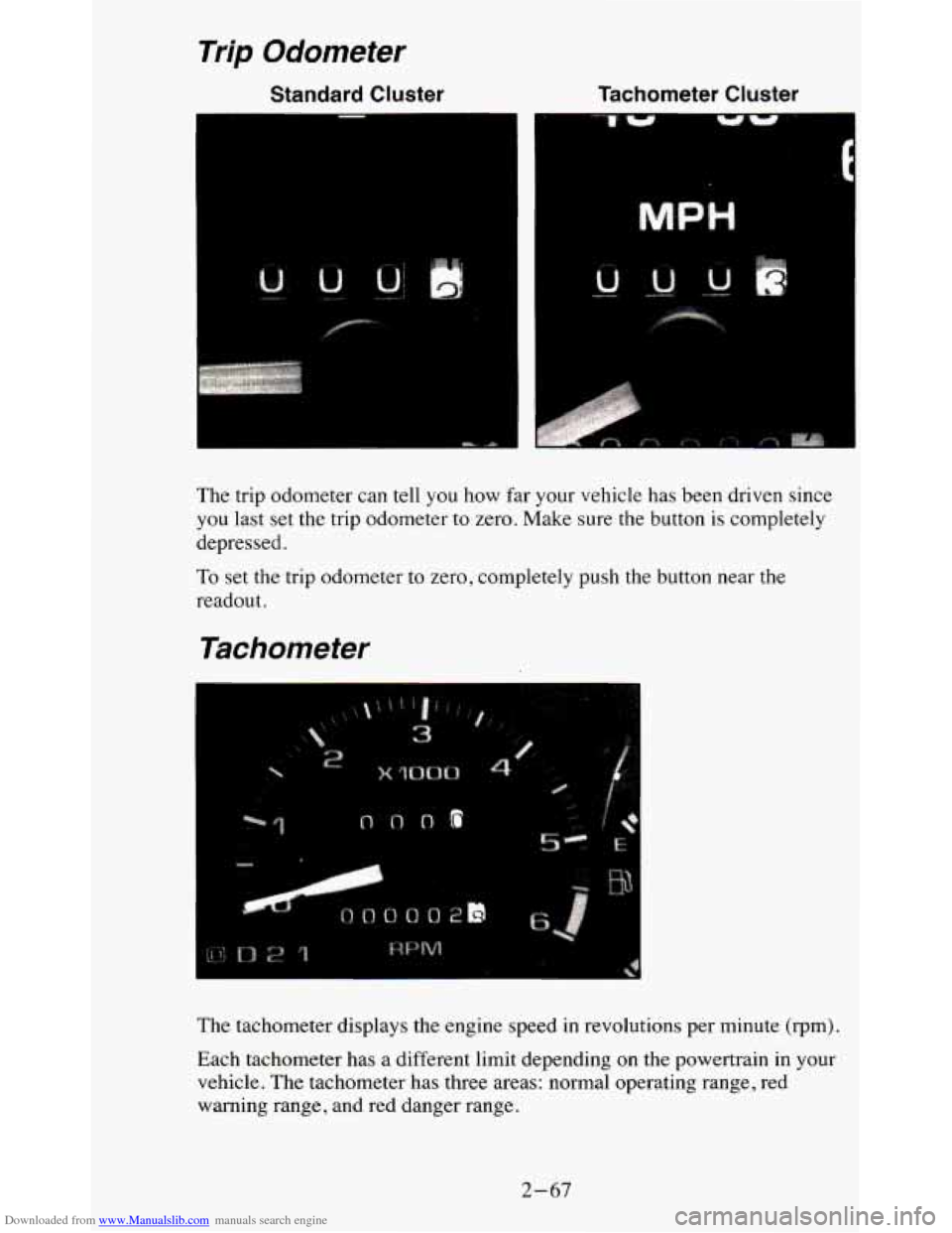 CHEVROLET BLAZER 1995 2.G Owners Manual Downloaded from www.Manualslib.com manuals search engine Trip Odometer
Standard Cluster Tachometer Cluster
The trip odometer can tell you how far your vehicle has been driven since
you l CHEVROLET BLAZER 1995 2.G Owners Manual Downloaded from www.Manualslib.com manuals search engine Trip Odometer
Standard Cluster Tachometer Cluster
The trip odometer can tell you how far your vehicle has been driven since
you l