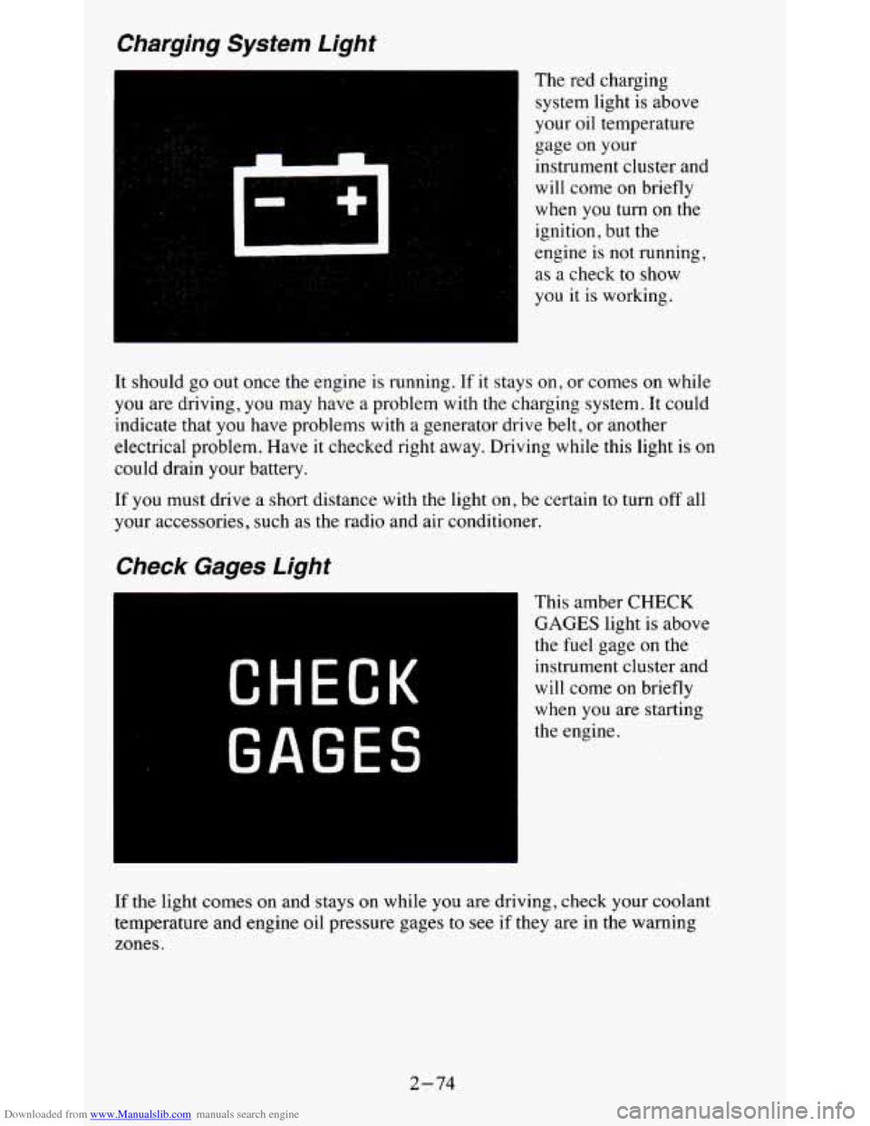CHEVROLET BLAZER 1995 2.G Owners Manual Downloaded from www.Manualslib.com manuals search engine Charging System Light
The red charging
system light is above
your oil temperature
gage on your
instrument cluster and
will come CHEVROLET BLAZER 1995 2.G Owners Manual Downloaded from www.Manualslib.com manuals search engine Charging System Light
The red charging
system light is above
your oil temperature
gage on your
instrument cluster and
will come