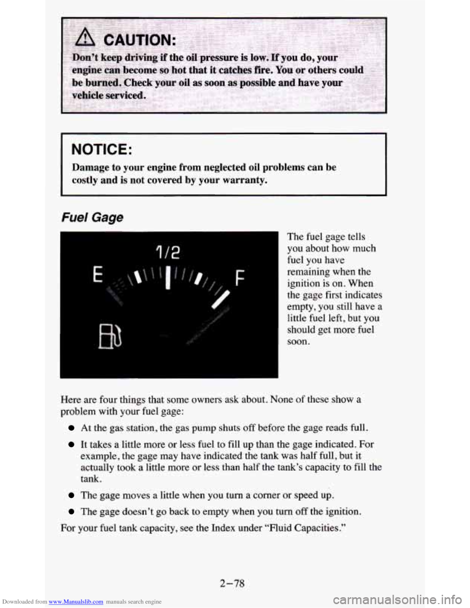 CHEVROLET BLAZER 1995 2.G Owners Manual Downloaded from www.Manualslib.com manuals search engine NOTICE:
Damage to your engine from neglected oil problems can be
costly and is not covered by your warranty.
Fuel Gage
I
1 /2
CHEVROLET BLAZER 1995 2.G Owners Manual Downloaded from www.Manualslib.com manuals search engine NOTICE:
Damage to your engine from neglected oil problems can be
costly and is not covered by your warranty.
Fuel Gage
I
1 /2