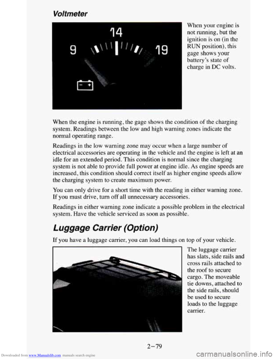 CHEVROLET BLAZER 1995 2.G Owners Manual Downloaded from www.Manualslib.com manuals search engine Voltmeter
14
49
When your engine is
not running, but the ignitionis on (in the
RUN position), this
gage shows
your
battery CHEVROLET BLAZER 1995 2.G Owners Manual Downloaded from www.Manualslib.com manuals search engine Voltmeter
14
49
When your engine is
not running, but the ignitionis on (in the
RUN position), this
gage shows
your
battery
