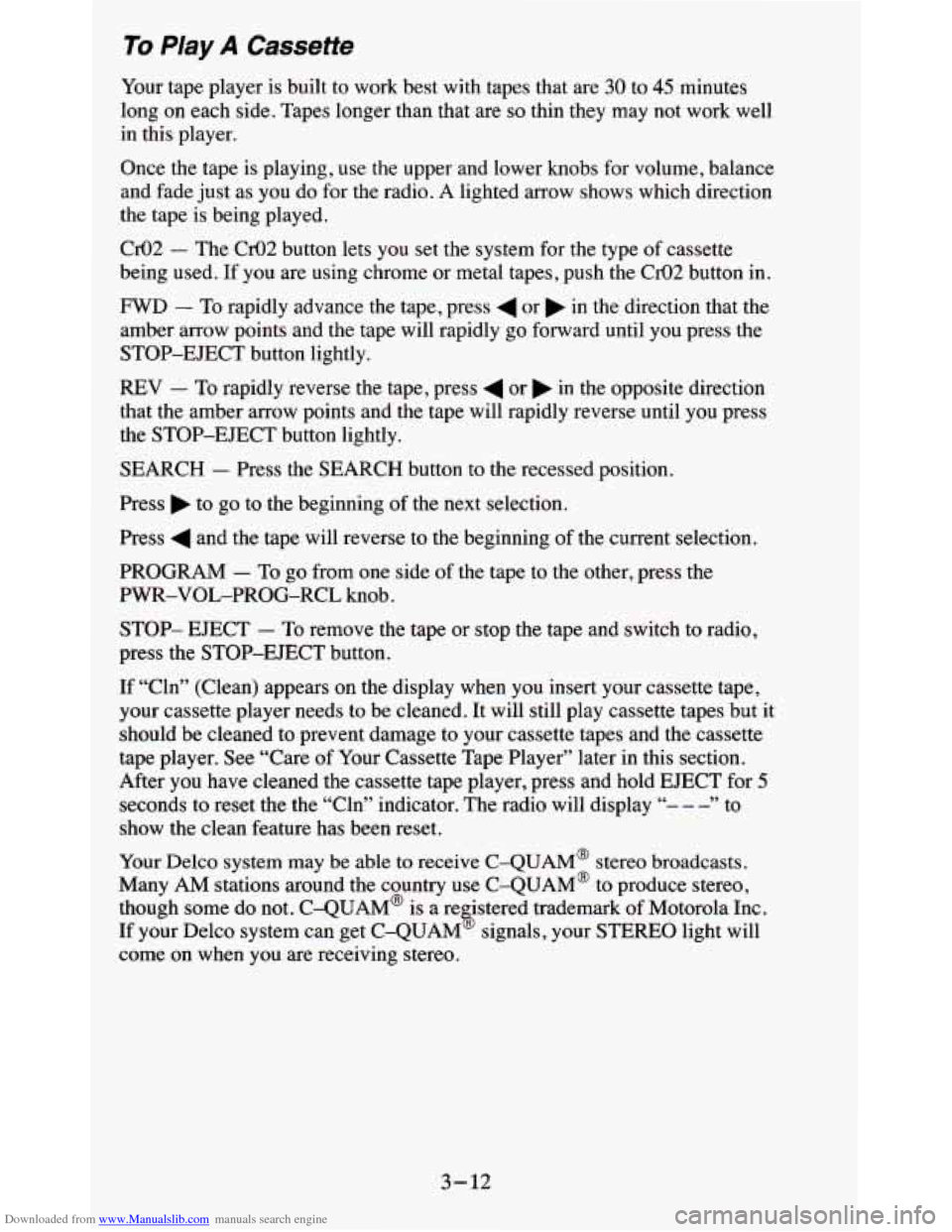 CHEVROLET BLAZER 1995 2.G Owners Manual Downloaded from www.Manualslib.com manuals search engine To Play A Cassette
Your tape player is built to work best with tapes that are 30 to 45 minutes
long on each side. Tapes longer CHEVROLET BLAZER 1995 2.G Owners Manual Downloaded from www.Manualslib.com manuals search engine To Play A Cassette
Your tape player is built to work best with tapes that are 30 to 45 minutes
long on each side. Tapes longer
