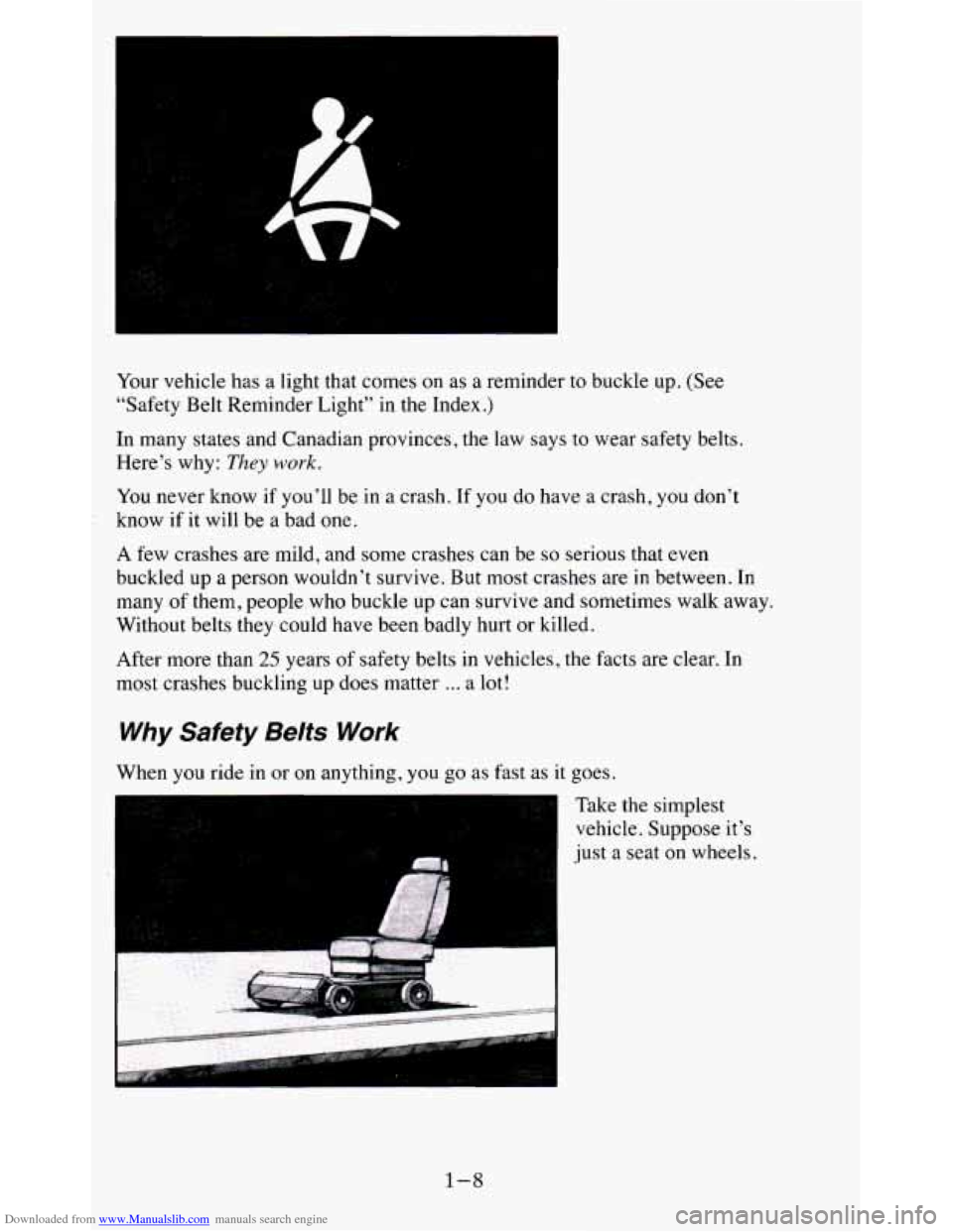 CHEVROLET BLAZER 1995 2.G User Guide Downloaded from www.Manualslib.com manuals search engine Your vehicle has a light that comes on as a reminder to buckle up. (See
“Safety Belt Reminder Light’’ in the Index.)
I CHEVROLET BLAZER 1995 2.G User Guide Downloaded from www.Manualslib.com manuals search engine Your vehicle has a light that comes on as a reminder to buckle up. (See
“Safety Belt Reminder Light’’ in the Index.)
I
