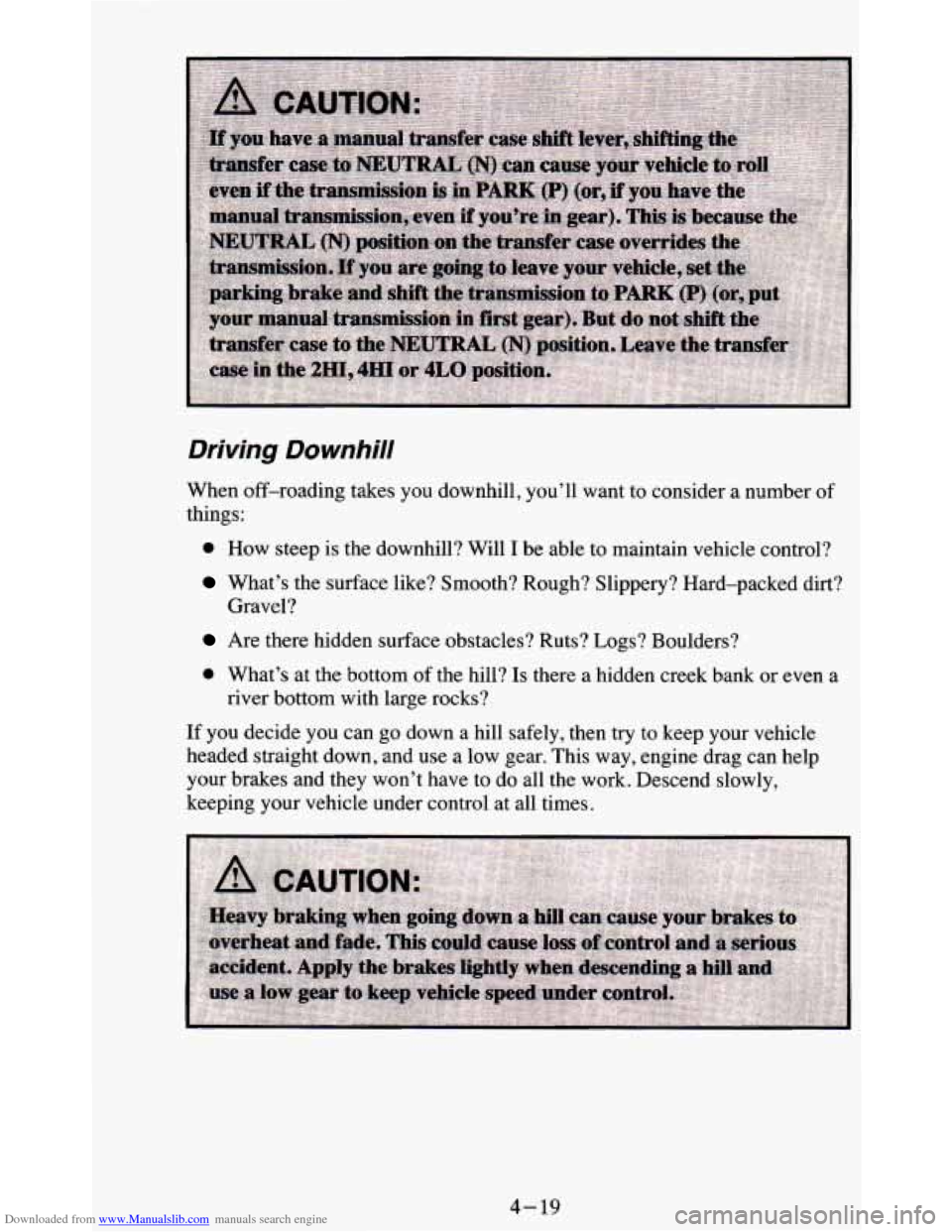 CHEVROLET BLAZER 1995 2.G Owners Manual Downloaded from www.Manualslib.com manuals search engine Driving  Downhill 
When  off-roading  takes  you downhill, you’ll  want  to  consider  a  number  of 
things: 
0 How  steep  is  the  downhil