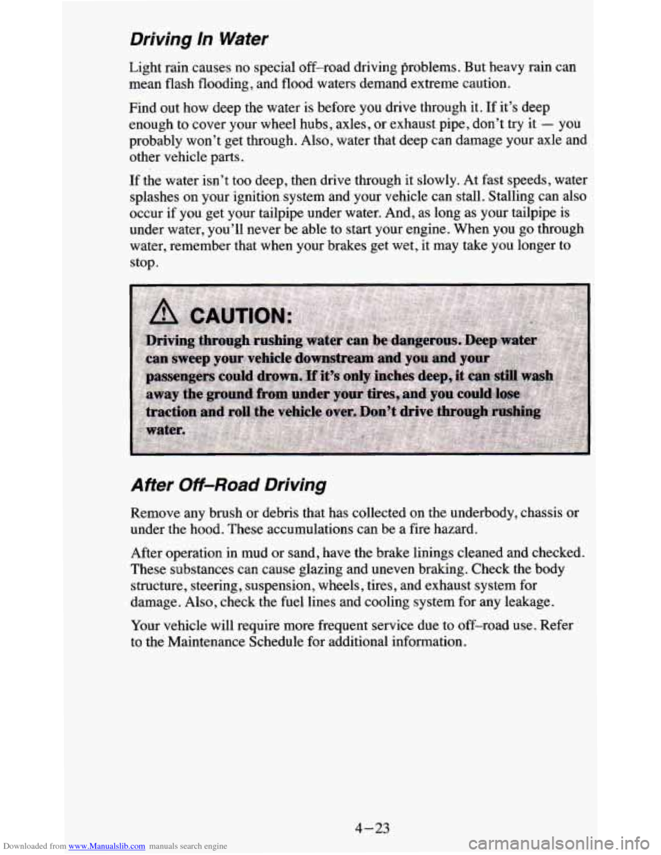 CHEVROLET BLAZER 1995 2.G Owners Manual Downloaded from www.Manualslib.com manuals search engine Driving In .Water 
Light  rain  causes  no  special  off-road  driving  problems.  But  hea\
vy  rain  can 
mean  flash flooding, and  flood  w