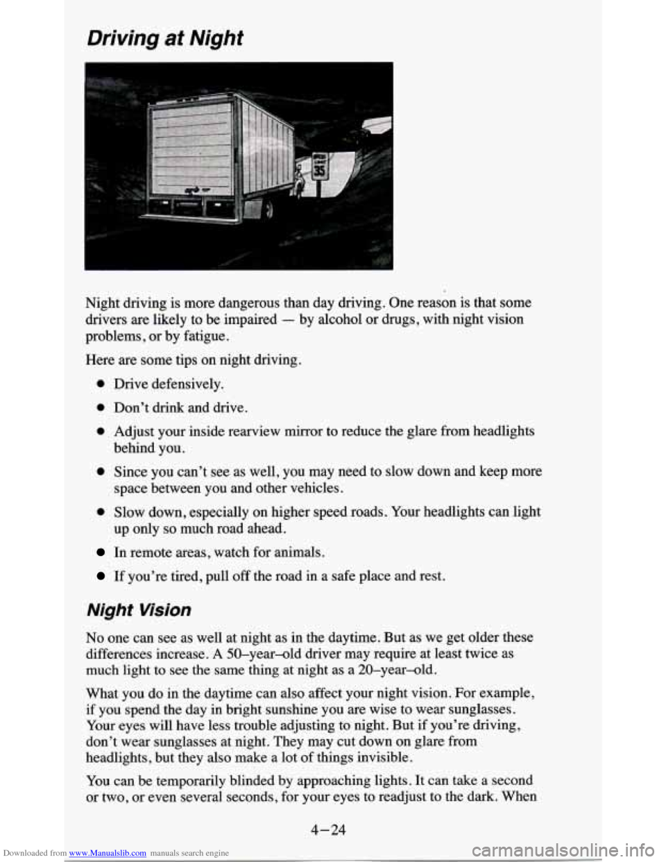 CHEVROLET BLAZER 1995 2.G Owners Manual Downloaded from www.Manualslib.com manuals search engine Driving at Night 
Night  driving  is  more  dangerous  than  day  driving.  One  reason  i\
s  that some 
drivers  are  likely  to  be  impaire