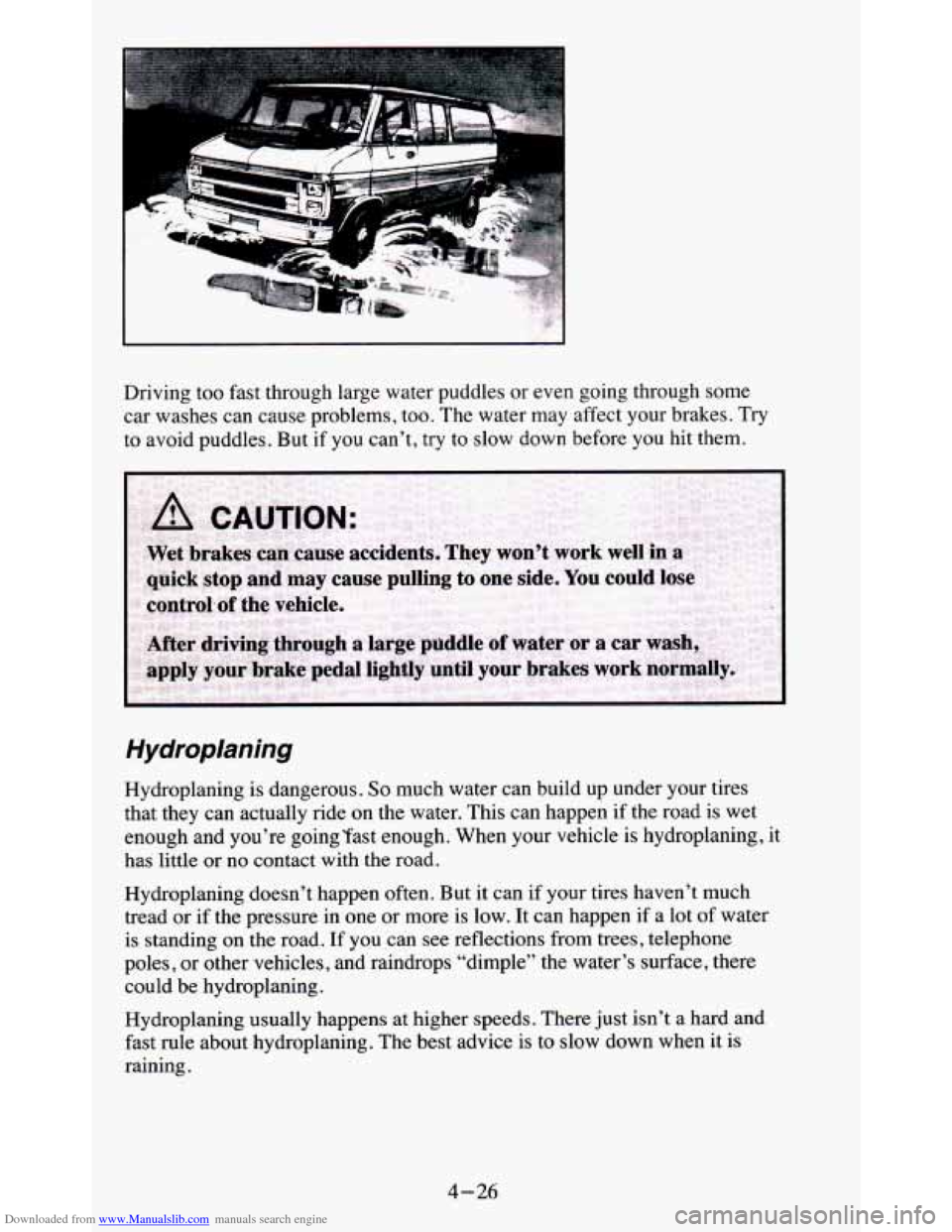 CHEVROLET BLAZER 1995 2.G Owners Manual Downloaded from www.Manualslib.com manuals search engine 1 
Driving too fast  through  large water  puddles or even going  through  some 
car  washes 
can cause problems, too. The  water may affect  y