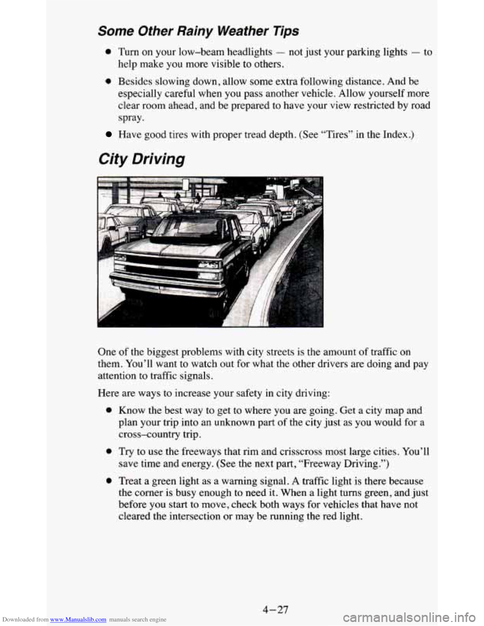 CHEVROLET BLAZER 1995 2.G Owners Manual Downloaded from www.Manualslib.com manuals search engine Some Other Rainy Weather Tips
0 Turn on your low-beam headlights - not just your parking lights - to
help make
you more visible CHEVROLET BLAZER 1995 2.G Owners Manual Downloaded from www.Manualslib.com manuals search engine Some Other Rainy Weather Tips
0 Turn on your low-beam headlights - not just your parking lights - to
help make
you more visible