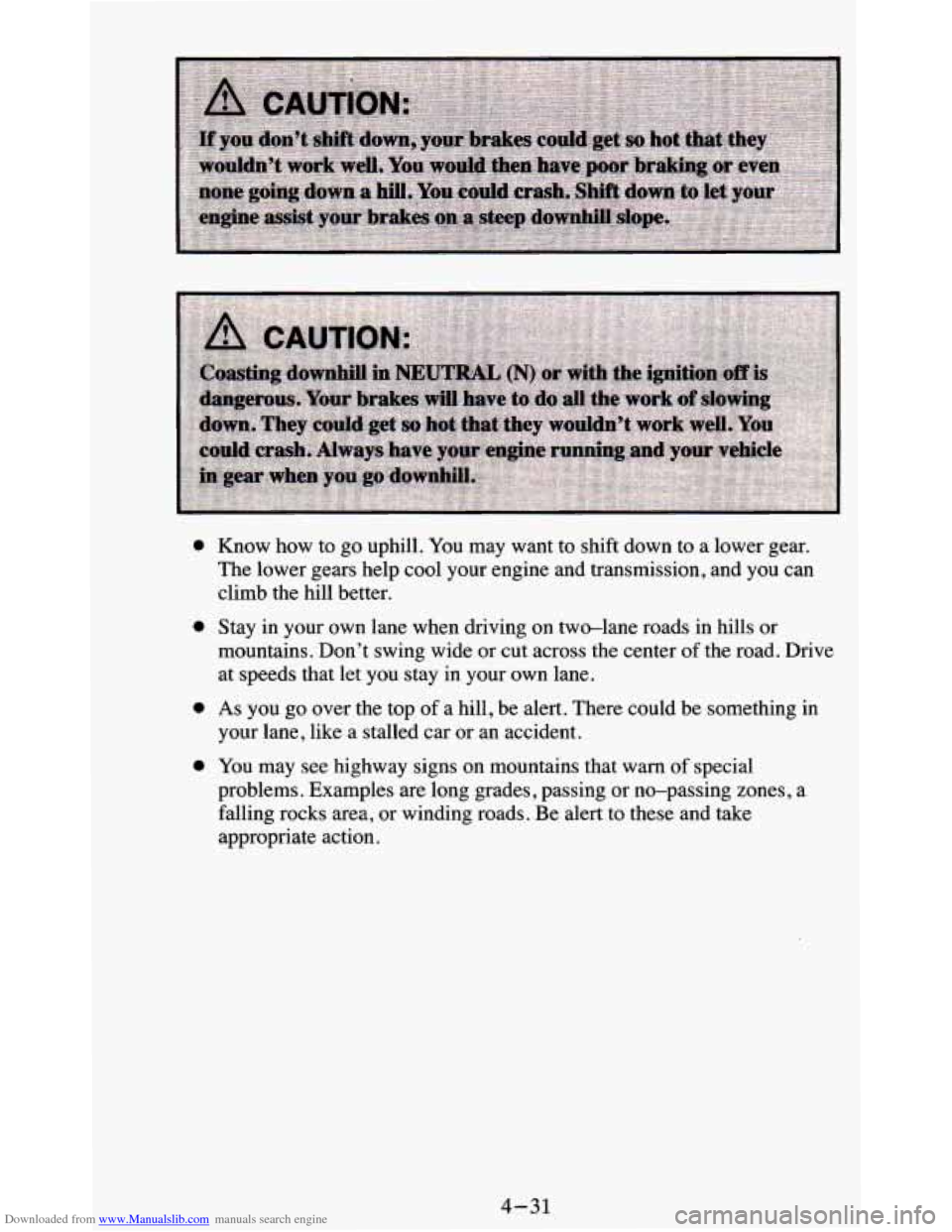 CHEVROLET BLAZER 1995 2.G Owners Manual Downloaded from www.Manualslib.com manuals search engine 0
0
0
0
Know how to go uphill. You may want to shift down to a lower gear.
The lower gears help cool your engine and trans CHEVROLET BLAZER 1995 2.G Owners Manual Downloaded from www.Manualslib.com manuals search engine 0
0
0
0
Know how to go uphill. You may want to shift down to a lower gear.
The lower gears help cool your engine and trans