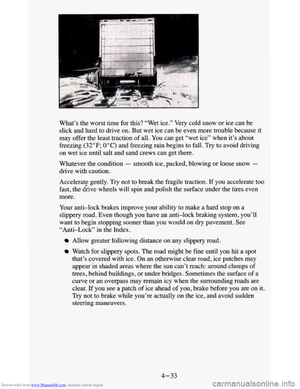 CHEVROLET BLAZER 1995 2.G Owners Manual Downloaded from www.Manualslib.com manuals search engine What’s the worst time for this? “Wet ice.” Very cold snow or ice can be
slick and hard to drive on.
But wet ice can be CHEVROLET BLAZER 1995 2.G Owners Manual Downloaded from www.Manualslib.com manuals search engine What’s the worst time for this? “Wet ice.” Very cold snow or ice can be
slick and hard to drive on.
But wet ice can be