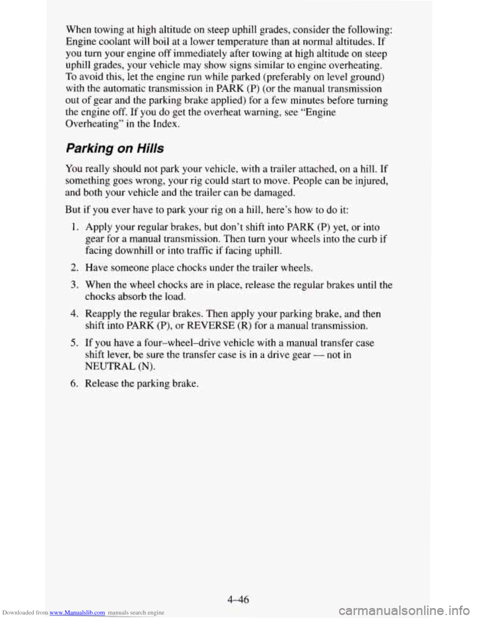 CHEVROLET BLAZER 1995 2.G Owners Manual Downloaded from www.Manualslib.com manuals search engine When towing at high altitude on steep uphill grades, consider the following:
Engine coolant will boil at a lower temperature CHEVROLET BLAZER 1995 2.G Owners Manual Downloaded from www.Manualslib.com manuals search engine When towing at high altitude on steep uphill grades, consider the following:
Engine coolant will boil at a lower temperature