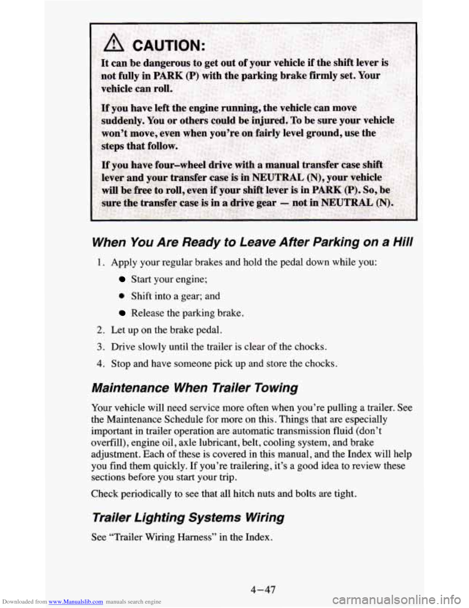 CHEVROLET BLAZER 1995 2.G Owners Manual Downloaded from www.Manualslib.com manuals search engine When You Are Ready to Leave After Parking on a Hill
1. Apply your regular brakes and hold the pedal down while you:
Start your CHEVROLET BLAZER 1995 2.G Owners Manual Downloaded from www.Manualslib.com manuals search engine When You Are Ready to Leave After Parking on a Hill
1. Apply your regular brakes and hold the pedal down while you:
Start your