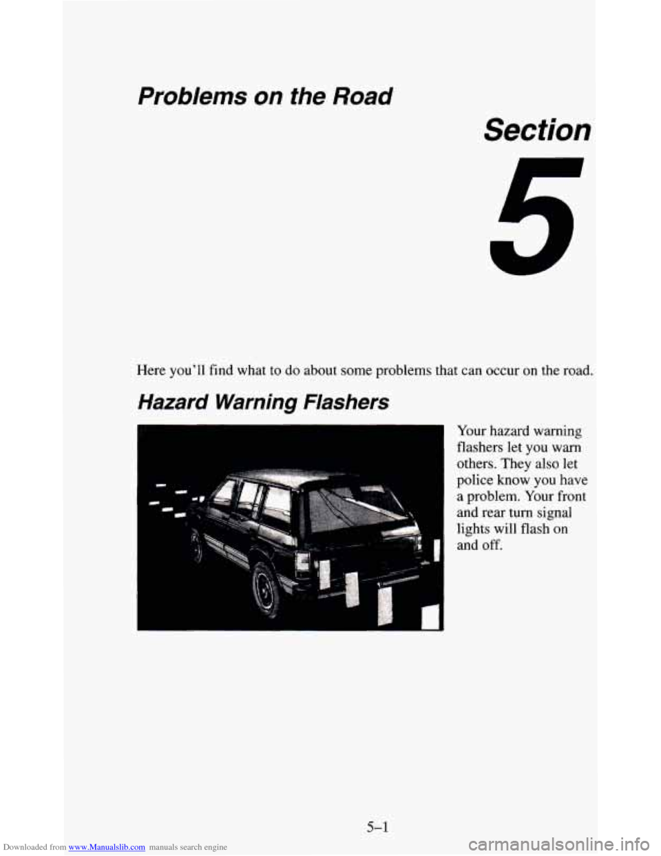 CHEVROLET BLAZER 1995 2.G Owners Manual Downloaded from www.Manualslib.com manuals search engine Problems on the Road 
Section 
Here you’ll find  what  to  do about  some  problems  that  can  occur on the  road. 
Hazard  Warning  Flasher