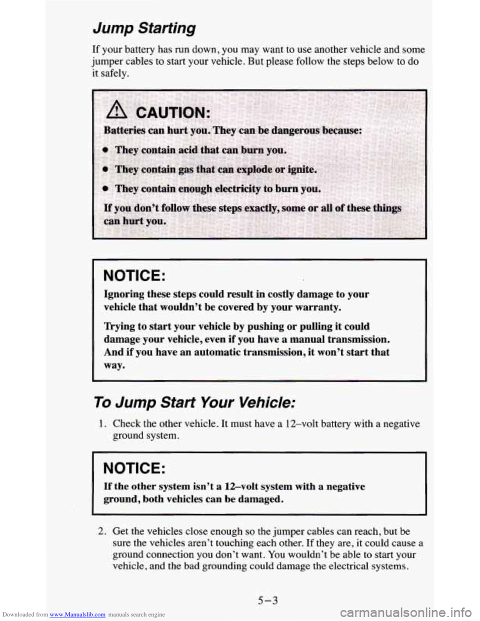 CHEVROLET BLAZER 1995 2.G Owners Manual Downloaded from www.Manualslib.com manuals search engine Jump  Starting 
If your  battery has run down, you may  want  to  use  another vehicle  and  some 
jumper  cables 
to start  your  vehicle.  Bu