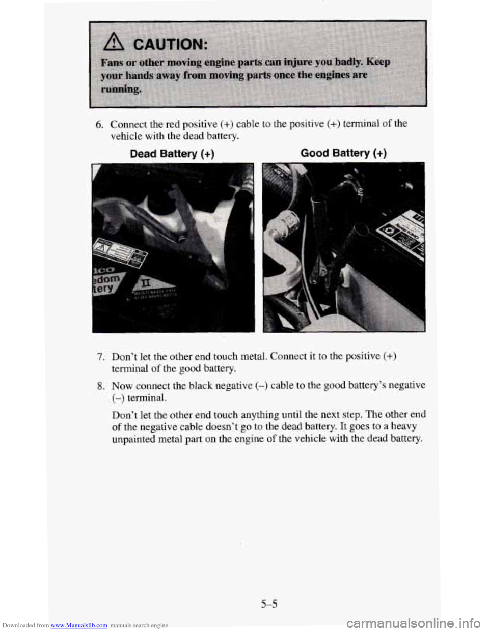 CHEVROLET BLAZER 1995 2.G Owners Manual Downloaded from www.Manualslib.com manuals search engine 6. Connect the red  positive (+) cable  to  the  positive (+) terminal of the 
vehicle  with  the  dead  battery. 
Dead  Battery (+) Good Batte